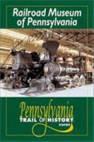 Railroad Museum of Pennsylvania: Pennsylvania Trail of History Guide 0811729567 Book Cover