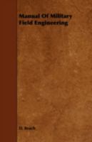 Manual of Military Field Engineering for the Use of Officers and Troops of the Line: Prepared at the United States Infantry and Cavalry School by the Department of Engineering 3337267521 Book Cover