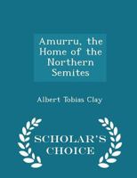 Amurru, the Home of the Northern Semites 1296239705 Book Cover