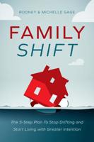 Family Shift: The 5-Step Plan to Stop Drifting and Start Living with Greater Intention 1546014667 Book Cover