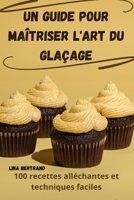 Un Guide Pour Maîtriser l'Art Du Glaçage (French Edition) 1835783872 Book Cover