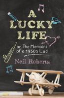 A Lucky Life: the memoirs of a 1950s lad 1913567788 Book Cover