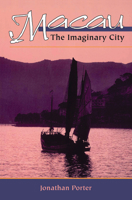 Macau : The Imaginary City : Culture and Society, 1577 to Present (New Perspectives on Asian History) 0813337496 Book Cover