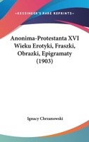 Anonima-Protestanta XVI Wieku Erotyki, Fraszki, Obrazki, Epigramaty 1120219906 Book Cover