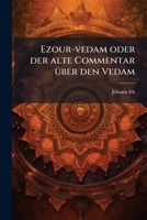 Ezour-vedam Oder Der Alte Commentar Über Den Vedam: Von Einem Bramen Aus Dem Samskretanischen Ins Französische Und Aus Diesen Ins Deutsche Übersetzt.. 1246409933 Book Cover