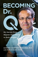 Becoming Dr. Q: My Journey from Migrant Farm Worker to Brain Surgeon 0520274563 Book Cover