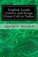 English Lands Letters and Kings: From Celt to Tudor 1544096224 Book Cover