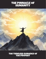 The Pinnacle Of Humanity: The Timeless Guidance Of The Prophet B0FS7CZV8M Book Cover