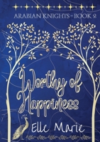 Worthy of Happiness: Arabian Knights - Book 2 B0FH7PXVDP Book Cover