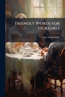 Friendly Words for Our Girls 114784643X Book Cover