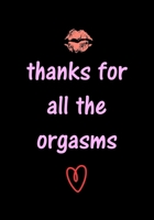 thanks for all the orgasms: Funny Valentine's Day Gifts for Him - Husband - Boyfriend - Joke Valentines Day Card Alternative B0842MQYTV Book Cover