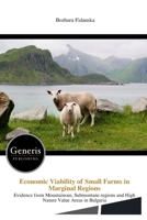 Economic Viability of Small Farms in Marginal Regions: Evidence from Mountainous, Submontane regions and High Nature Value Areas in Bulgaria B0GZMVYW2T Book Cover