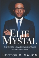 ELIE MYSTAL BIOGRAPHY: The Rebel Lawyer Who Speaks Truth to Power B0DZ18D769 Book Cover