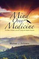 Mind Over Medicine: The Common Man's Holistic Guide to Managing Bipolar Disorder 1627466703 Book Cover