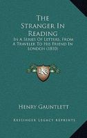 The Stranger In Reading: In A Series Of Letters, From A Traveler To His Friend In London 112093141X Book Cover