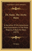 Dr. Kane. The Artic hero. 1860 101040024X Book Cover