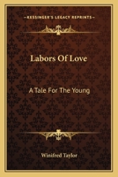 Labors Of Love: A Tale For The Young 0548311277 Book Cover