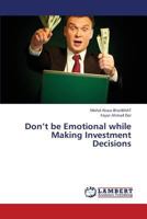 Don’t be Emotional while Making Investment Decisions 3659364959 Book Cover