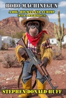 Bobo Machinegun: A Dog and His Man and a Chimp (with a Machinegun) 1982024410 Book Cover