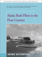 Alaska Bush Pilots in the Float Country 0517141299 Book Cover