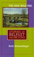 The Wee Wild One: Stories of Belfast and Beyond (Irish Studies in Literature and Culture) 0299198804 Book Cover