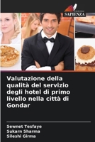 Valutazione della qualità del servizio degli hotel di primo livello nella città di Gondar 6209267718 Book Cover