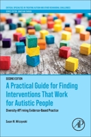 A Practical Guide for Finding Interventions that Work for Autistic People: Autistic Affirming Evidence-Based Practice (Critical Specialties in Treating Autism and other Behavioral Challenges) 0443156328 Book Cover