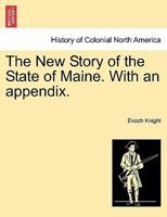 The New Story of the State of Maine. With an appendix. 1241346127 Book Cover