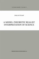 A Model-Theoretic Realist Interpretation of Science (SYNTHESE LIBRARY Volume 311) (Synthese Library) 1402007299 Book Cover