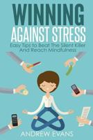 Winning Against Stress: Easy Tips to Beat The Silent Killer And Reach Mindfulness 154658014X Book Cover