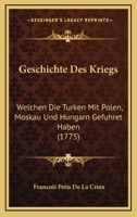 Geschichte Des Kriegs: Welchen Die Turken Mit Polen, Moskau Und Hungarn Gefuhret Haben (1775) 1104751100 Book Cover