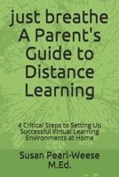 just breathe A Parent's Guide to Distance Learning: 4 Critical Steps to Setting Up Successful Virtual Learning Environments at Home B08GFPM97S Book Cover