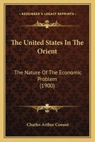 The United States in the Orient;: The nature of the economic problem (Kennikat Press scholarly reprints. Series on economic thought, history and challenge) 1437300073 Book Cover