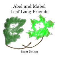 Abel and Mabel Leaf Long Friends 1977550606 Book Cover