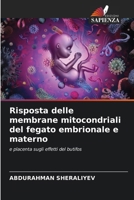 Risposta delle membrane mitocondriali del fegato embrionale e materno (Italian Edition) 6207789938 Book Cover