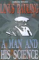 Linus Pauling: A Man and His Science 155778440X Book Cover