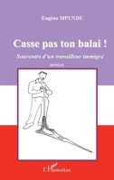 Casse pas ton balai !: Souvenirs d'un travailleur immigré (Encres Noires) (French Edition) 2296025633 Book Cover