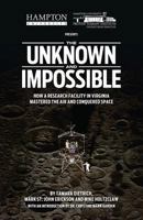 The Unknown and Impossible: How a Research Facility in Virginia Mastered the Air and Conquered Space 0984712143 Book Cover