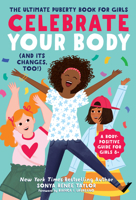 Celebrate Your Body (and Its Changes, Too!): The Ultimate Puberty Book for Girls 164152166X Book Cover