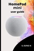 HOMEPOD MINI USER GUIDE: Step by step quick instruction manual and user guide for HomePod mini for beginners, newbies and seniors. B08QM15YZY Book Cover