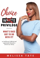 Choice Privilege: Whats Race Got to do with it 1662800746 Book Cover