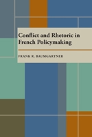 Conflict and Rhetoric in French Policymaking (Pitt Series in Policy and Institutional Studies) 0822985195 Book Cover
