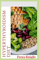 Hyperthyroidism Diet: Nutritious and Delicious Recipes for Managing Symptoms B0C5KLNZBC Book Cover