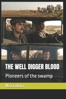THE WELL DIGGER BLOOD: Pioneers of the swamp B0HGPYWMNM Book Cover