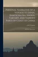 Personal Narrative of a Voyage to Japan, Kamtschatka, Siberia, Tartary, and various parts of the coast of China, in H.M.S. Barracouta ... With charts and views. 1241518653 Book Cover