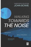 Walking Towards The Noise: Poems for those who feel life's complexities B0BFTY466J Book Cover