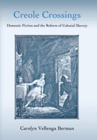 Creole Crossings: Domestic Fiction and the Reform of Colonial Slavery 0801443849 Book Cover