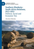 Southern Rhodesia–South Africa Relations, 1923–1953: Political, Social and Economic Ties 3030542823 Book Cover