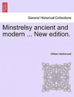 Minstrelsy, Ancient and Modern 0469672773 Book Cover