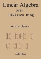 Linear Algebra Over Division Ring (Russian Edition): Vector Space 1499324006 Book Cover